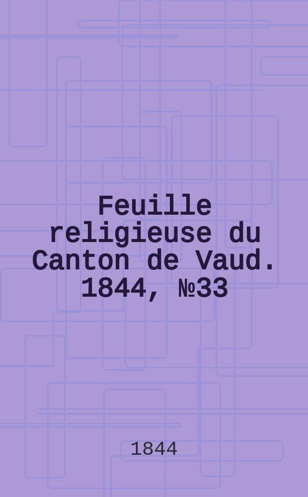 Feuille religieuse du Canton de Vaud. 1844, № 33