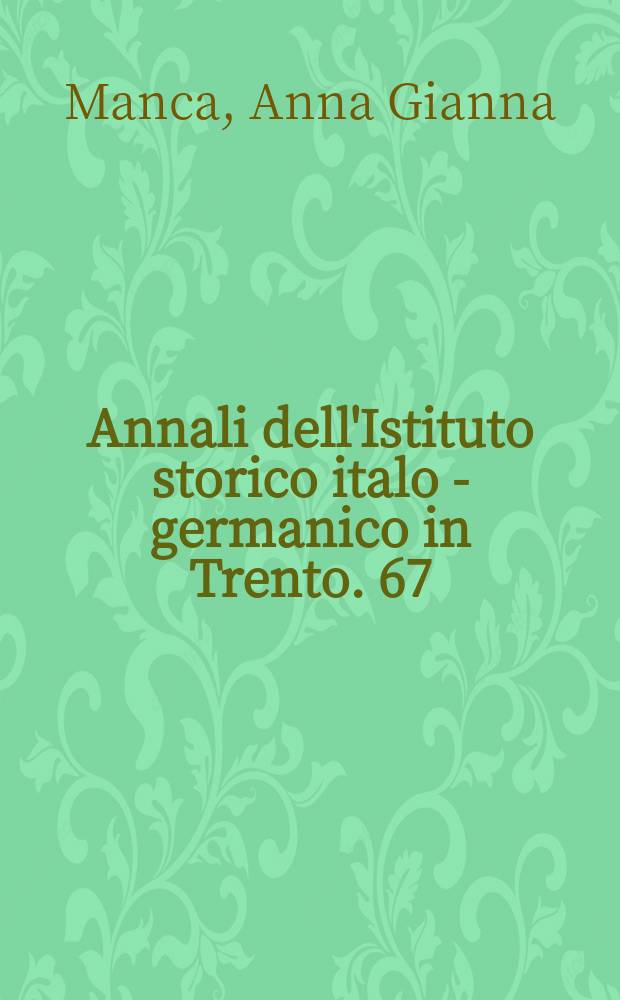 Annali dell'Istituto storico italo - germanico in Trento. 67 : Costituzione e amministrazione della monarchia prussiana (1848-1870) = Конституции и администрации прусской монархии (1848-1870)