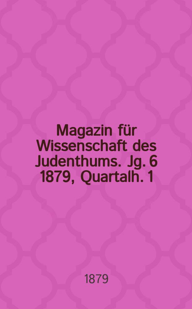Magazin für Wissenschaft des Judenthums. Jg. 6 1879, Quartalh. 1
