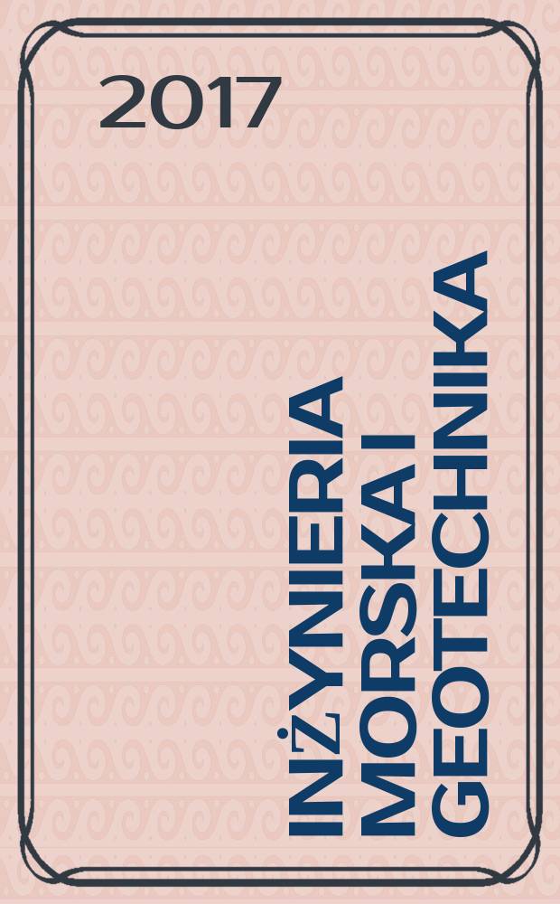Inżynieria morska i geotechnika : 2-miesięcznik nauk.-techn. Organ Kom. nauk.-techn. ds. gospodarski morskiej not Stow. inżynierów i techników wodnych i melioracyjnych. R. 38 2017, № 3