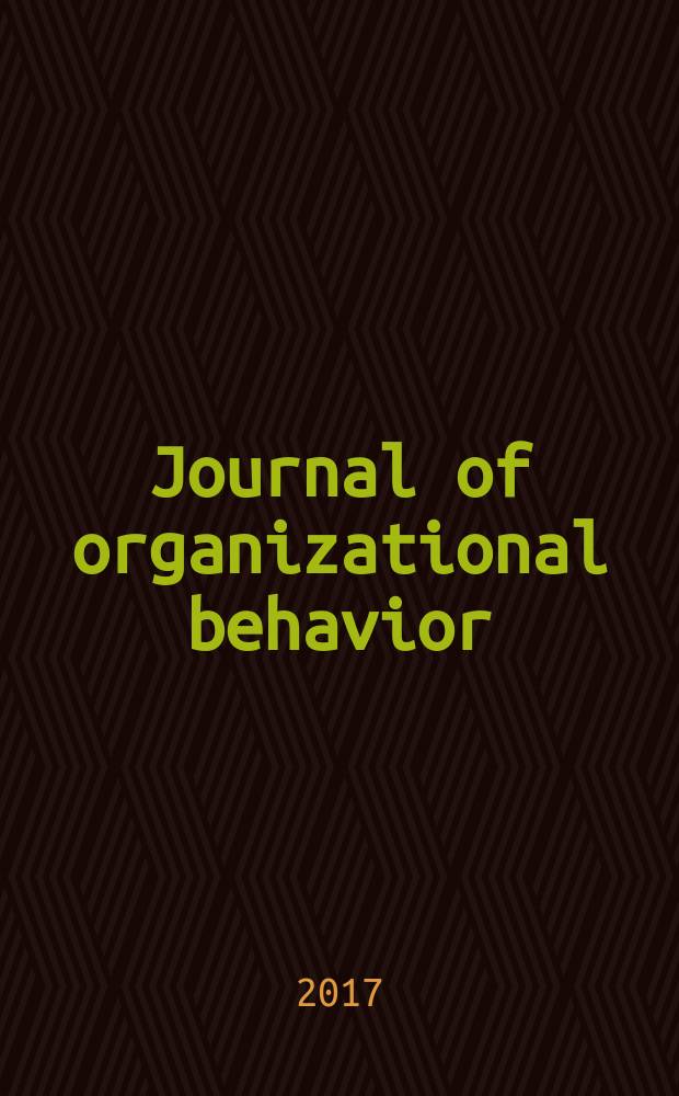Journal of organizational behavior : The intern. journal of industrial, occupational and organizational psychology and behavior. Vol. 38, № 6