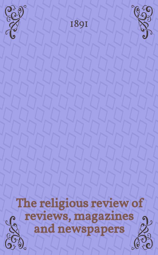 The religious review of reviews, magazines and newspapers : a monthly compendium of all the leading and most interesting articles concerning religion. Vol. 1, № 3