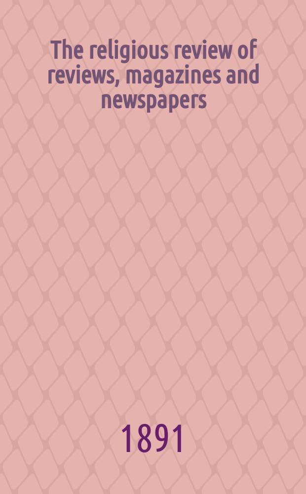 The religious review of reviews, magazines and newspapers : a monthly compendium of all the leading and most interesting articles concerning religion. Vol. 1, № 5