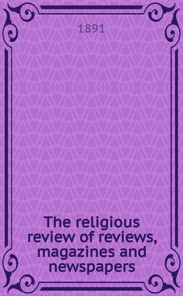 The religious review of reviews, magazines and newspapers : a monthly compendium of all the leading and most interesting articles concerning religion. Vol. 2, № 7
