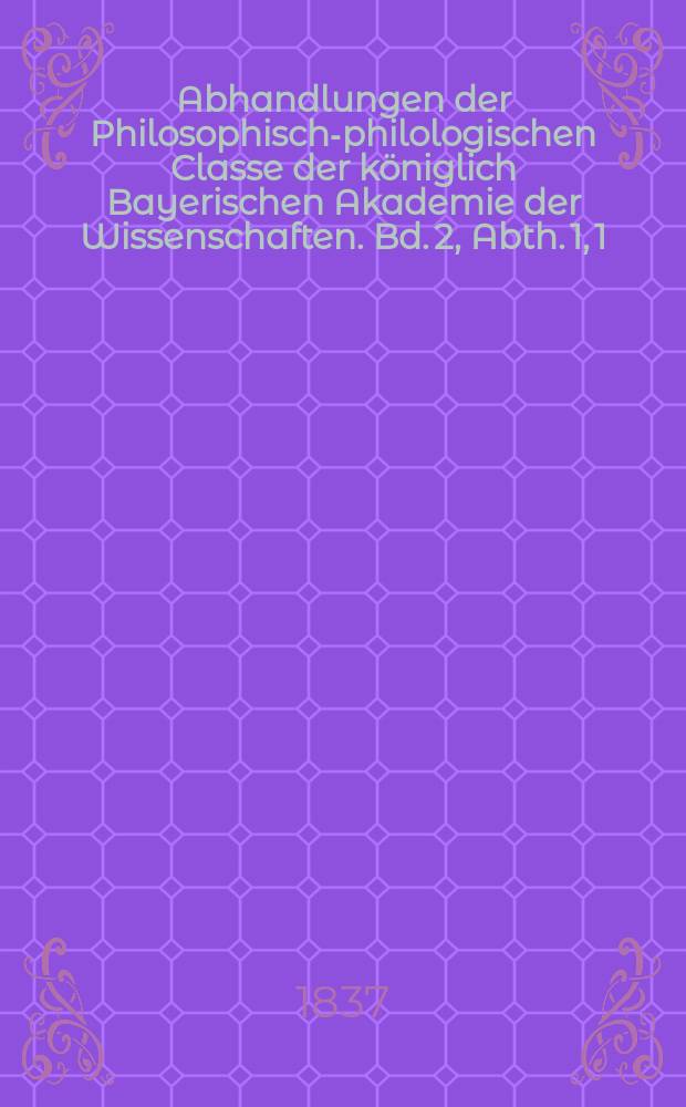 Abhandlungen der Philosophisch-philologischen Classe der königlich Bayerischen Akademie der Wissenschaften. Bd. 2, Abth. 1, 1 : Ueber die dramatische Natur der platonischen Dialoge = О драматической природе платоновских диалогов