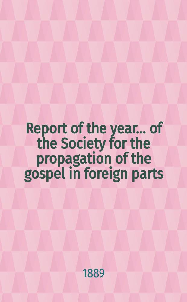 Report of the year ... of the Society for the propagation of the gospel in foreign parts