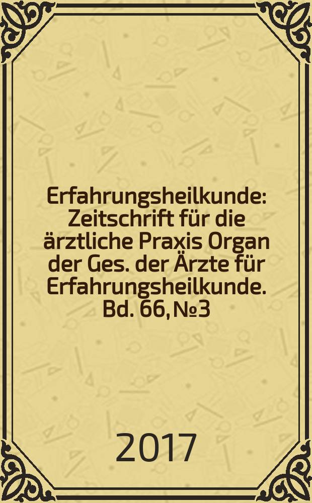 Erfahrungsheilkunde : Zeitschrift für die ärztliche Praxis Organ der Ges. der Ärzte für Erfahrungsheilkunde. Bd. 66, № 3 : Magen-Darm-Erkrankungen