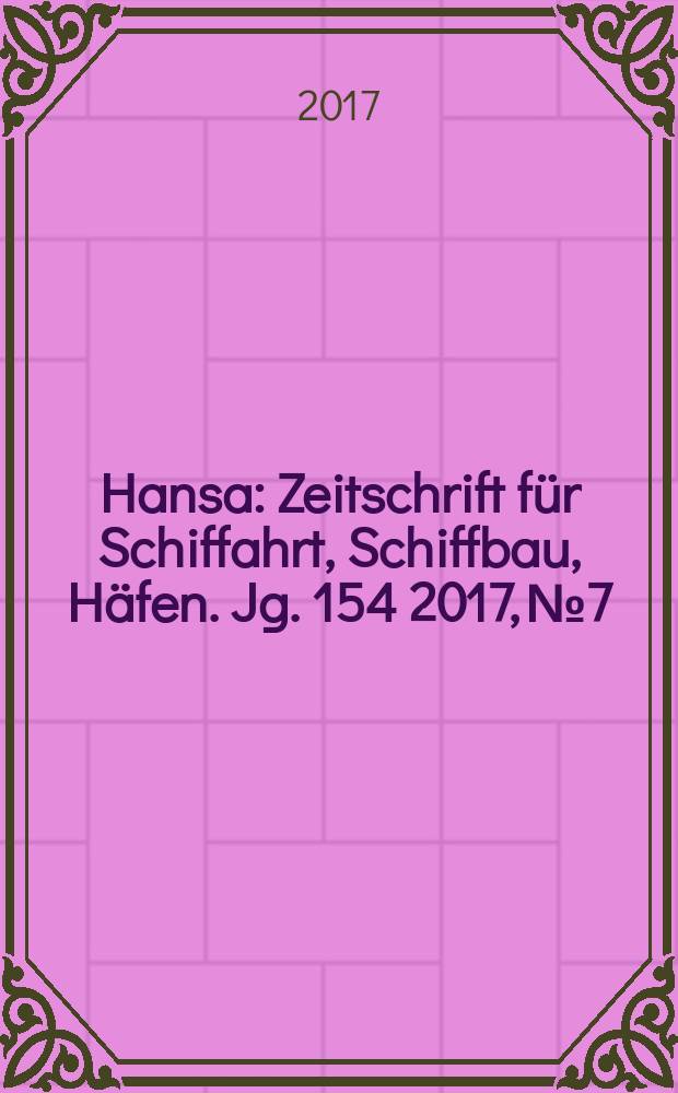Hansa : Zeitschrift für Schiffahrt, Schiffbau, Häfen. Jg. 154 2017, № 7