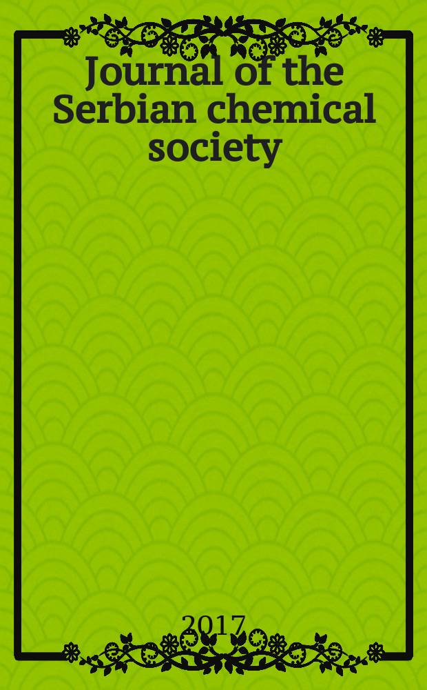 Journal of the Serbian chemical society : Formerly Glasnik Hemijskog društva Beograd (Bulletin de la Société chimique Beograd). Vol. 82, № 3