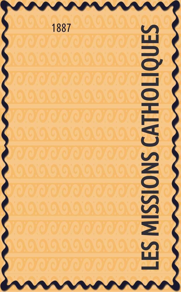 Les missions catholiques : bulletin hebdomadaire illustré de l'œuvre de la propagation de la foi. A. 19 1887, № 919