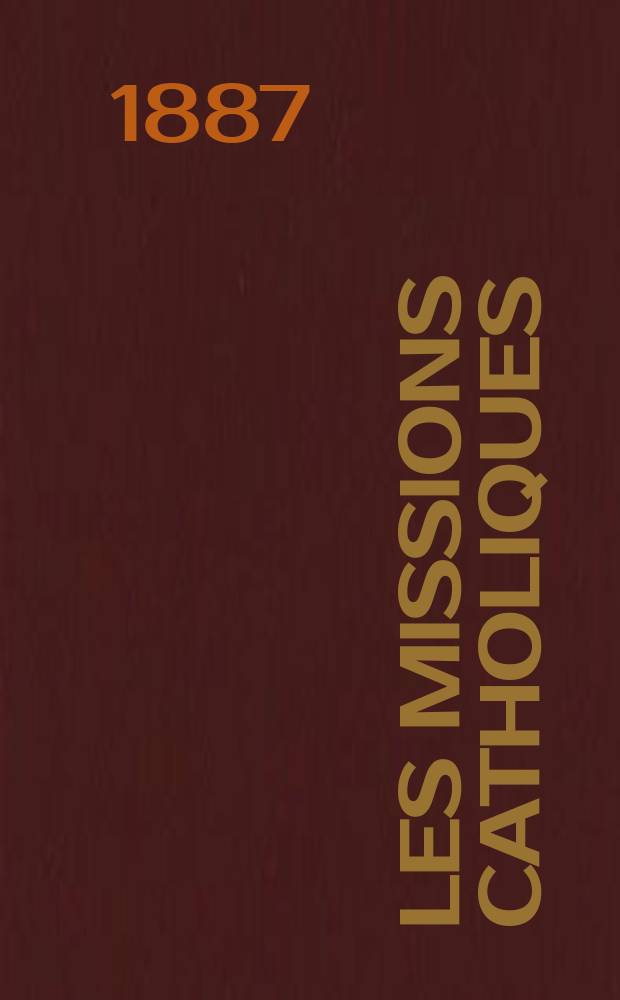 Les missions catholiques : bulletin hebdomadaire illustré de l'œuvre de la propagation de la foi. A. 19 1887, № 920