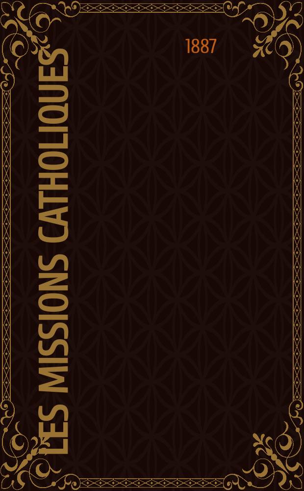 Les missions catholiques : bulletin hebdomadaire illustré de l'œuvre de la propagation de la foi. A. 19 1887, № 959