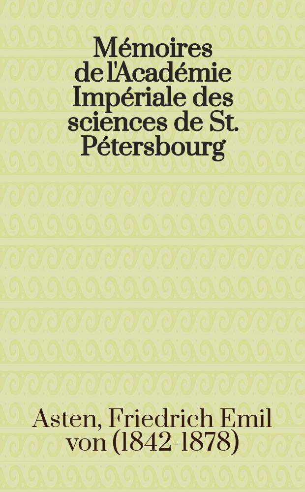 Mémoires de l'Académie Impériale des sciences de St. Pétersbourg : avec l'histoire de l'Academie. Sér. 7, t. 18, № 10 : Untersuchungen über die Theorie des Encke'schen Cometen