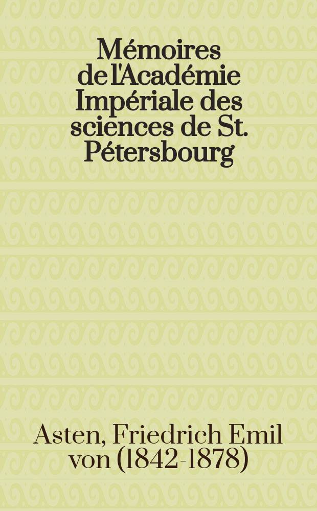 Mémoires de l'Académie Impériale des sciences de St. Pétersbourg : avec l'histoire de l'Academie. Sér. 7, t. 18, № 10 : Untersuchungen über die Theorie des Encke'schen Cometen