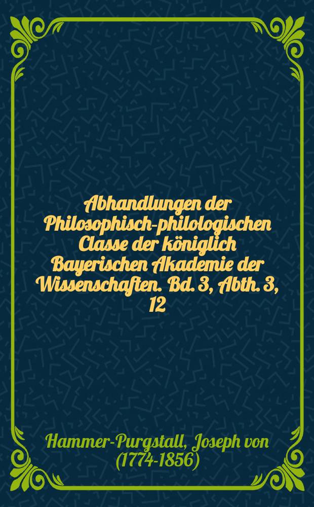Abhandlungen der Philosophisch-philologischen Classe der königlich Bayerischen Akademie der Wissenschaften. Bd. 3, Abth. 3, 12 : Ueber die rechtmässige Thronfolge nach den Begriffen des moslimischen Staatsrechtes, besonders in Bezug auf das osmanische Reich = О законном престолонаследении по понятиям мусльманского права, особенно в Османской империи
