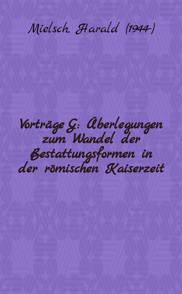 Vorträge G : Überlegungen zum Wandel der Bestattungsformen in der römischen Kaiserzeit = Рассуждения об изменениях формы захоронения в Римской империи