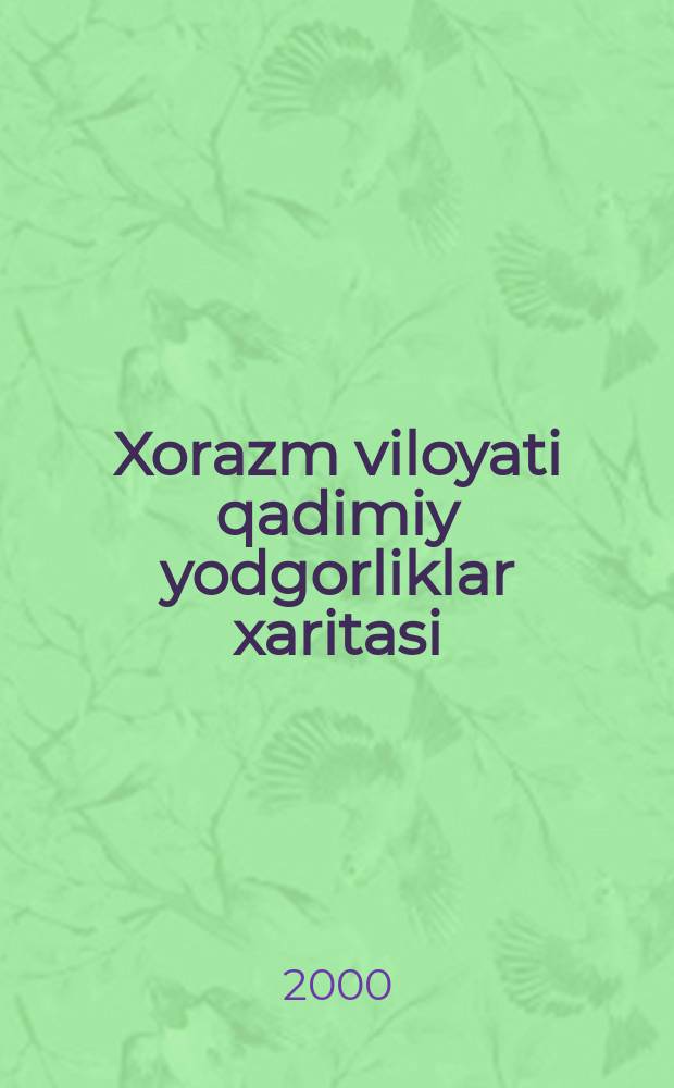 Xorazm viloyati qadimiy yodgorliklar xaritasi = Карта исторических памятников Хорезмской области = Historical monuments map of the Khorezm region