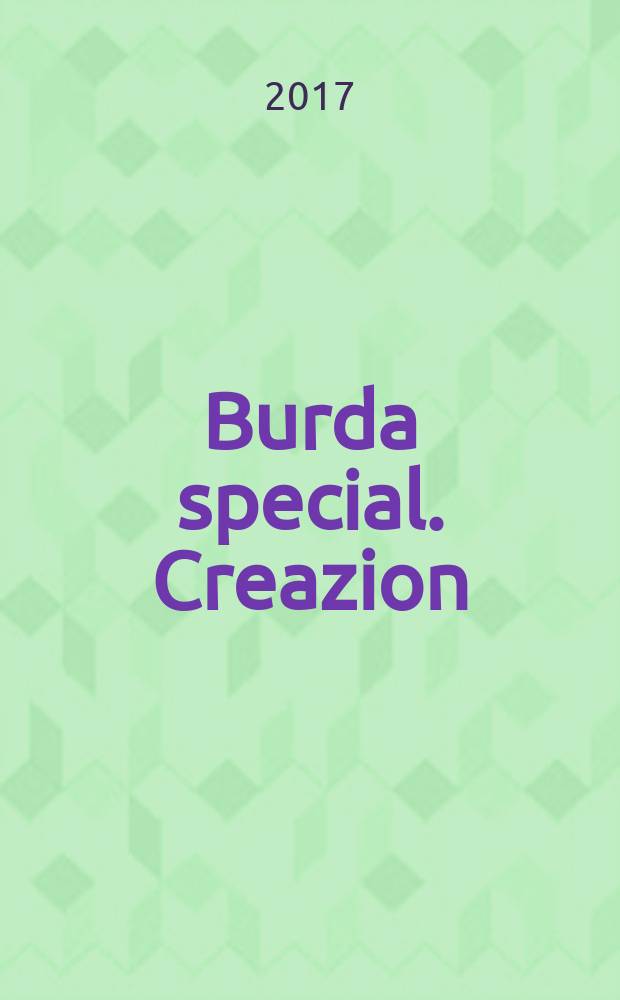 Burda special. Creazion : специальный выпуск российское издание. 2017, № 2
