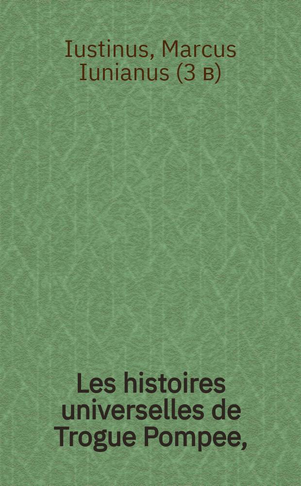 Les histoires universelles de Trogue Pompee,