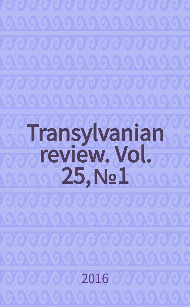 Transylvanian review. Vol. 25, № 1