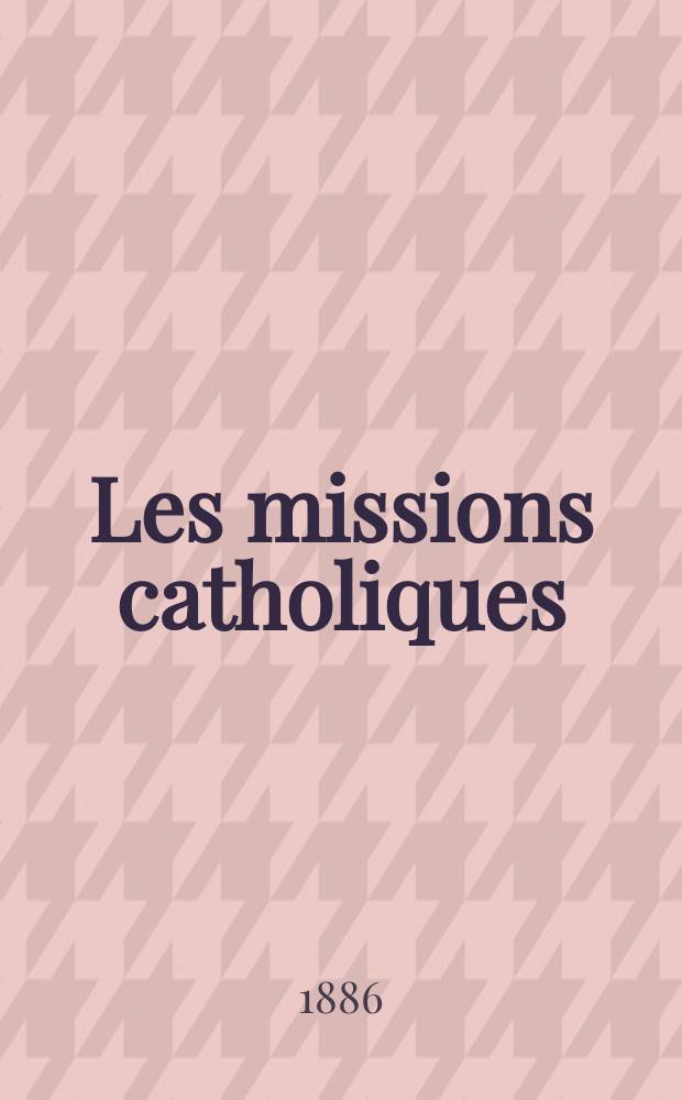 Les missions catholiques : bulletin hebdomadaire illustré de l'œuvre de la propagation de la foi. A. 18 1886, № 869