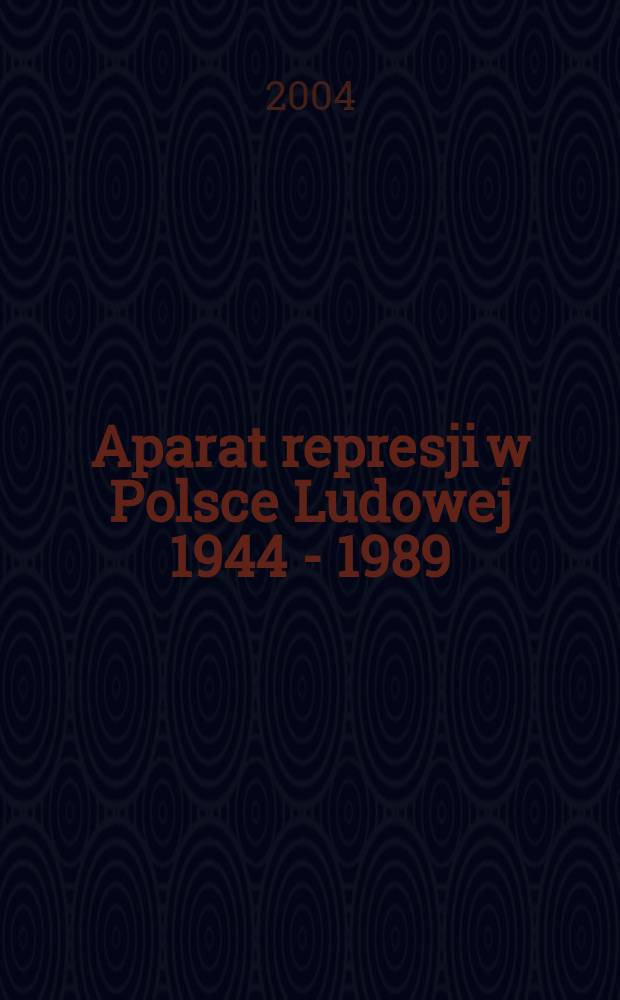 Aparat represji w Polsce Ludowej 1944 - 1989
