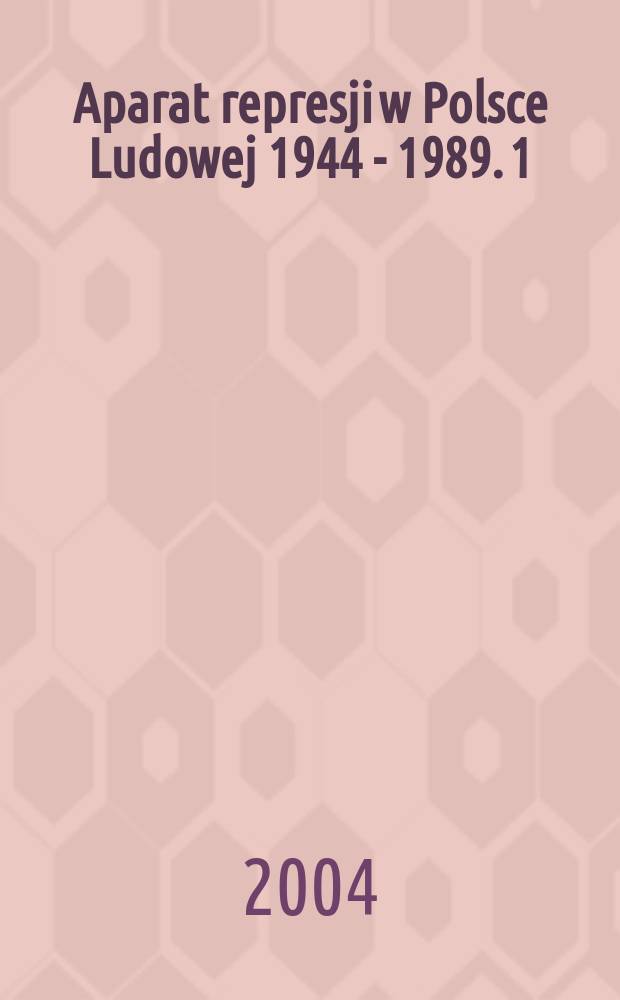 Aparat represji w Polsce Ludowej 1944 - 1989. 1/1