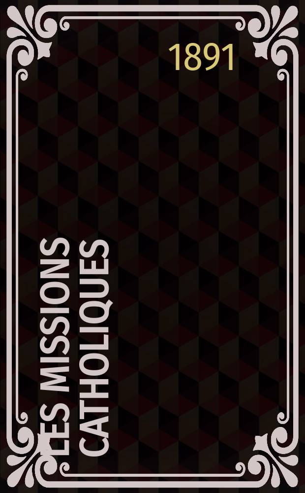 Les missions catholiques : bulletin hebdomadaire illustré de l'œuvre de la propagation de la foi. A. 23 1891, № 1126