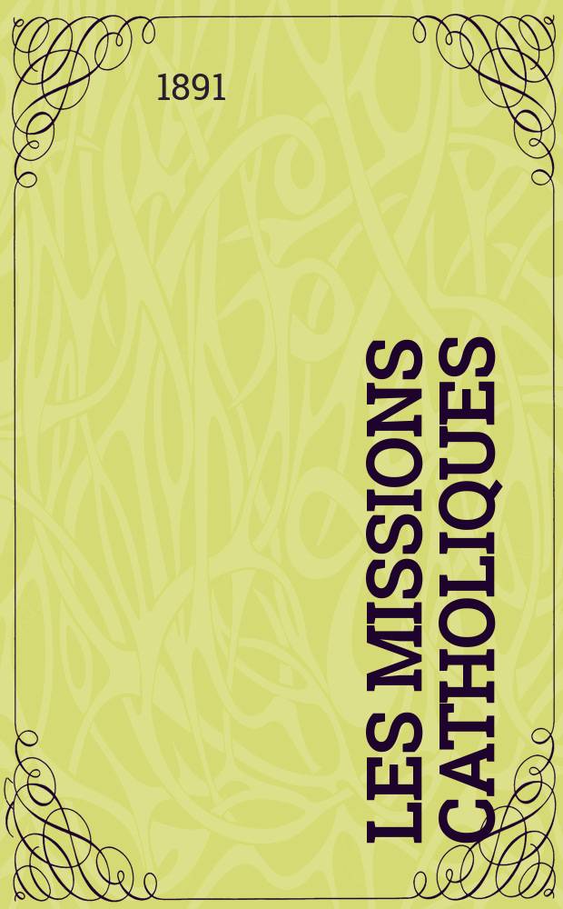 Les missions catholiques : bulletin hebdomadaire illustré de l'œuvre de la propagation de la foi. A. 23 1891, № 1158