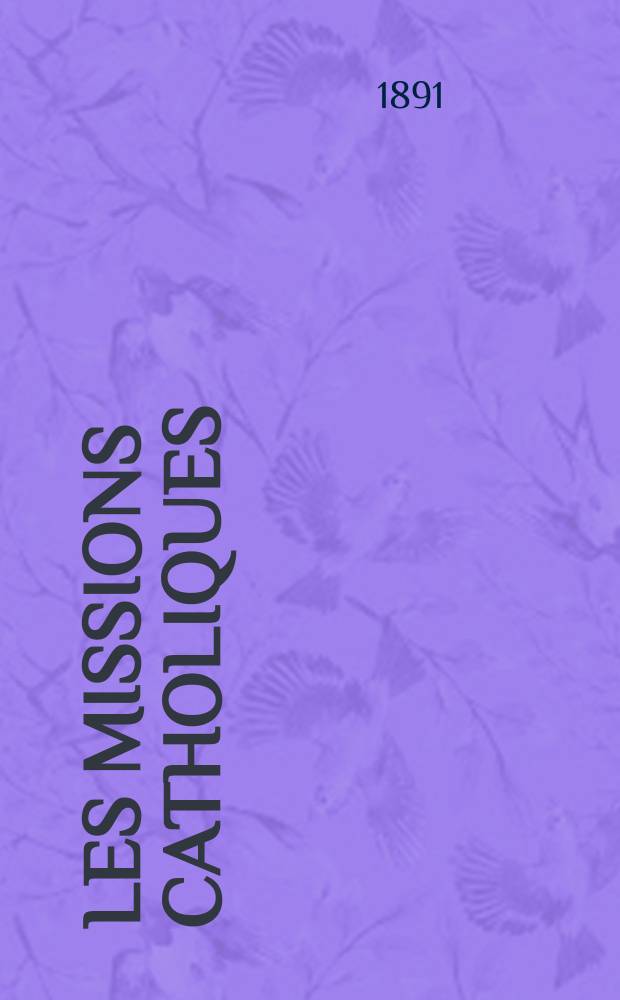 Les missions catholiques : bulletin hebdomadaire illustré de l'œuvre de la propagation de la foi. A. 23 1891, № 1165