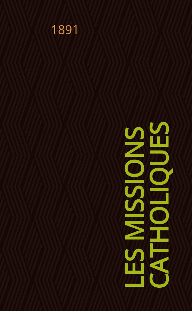 Les missions catholiques : bulletin hebdomadaire illustré de l'œuvre de la propagation de la foi. A. 23 1891, № 1177