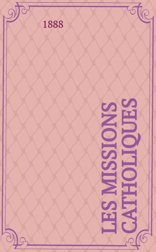 Les missions catholiques : bulletin hebdomadaire illustré de l'œuvre de la propagation de la foi. A. 20 1888, № 970