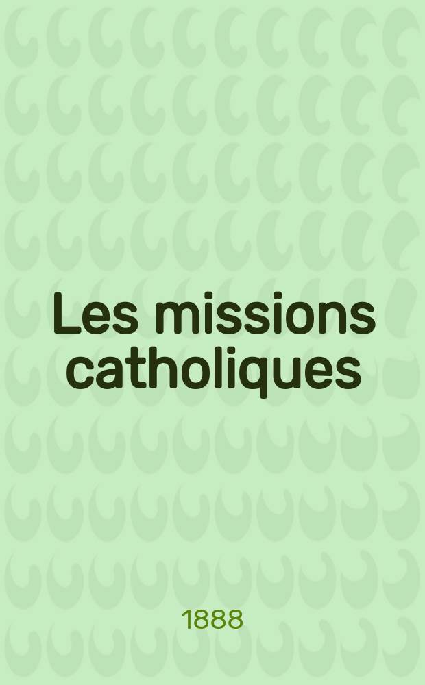 Les missions catholiques : bulletin hebdomadaire illustré de l'œuvre de la propagation de la foi. A. 20 1888, № 974