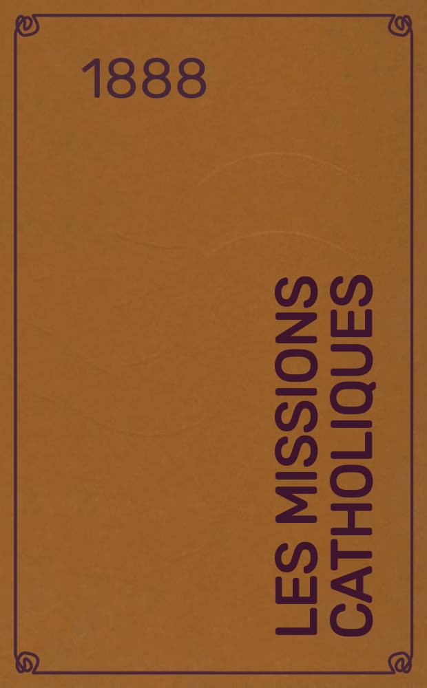 Les missions catholiques : bulletin hebdomadaire illustré de l'œuvre de la propagation de la foi. A. 20 1888, № 987