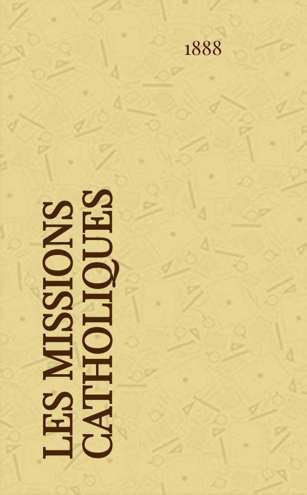 Les missions catholiques : bulletin hebdomadaire illustré de l'œuvre de la propagation de la foi. A. 20 1888, № 995