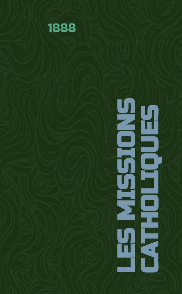 Les missions catholiques : bulletin hebdomadaire illustré de l'œuvre de la propagation de la foi. A. 20 1888, № 998