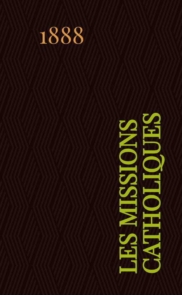 Les missions catholiques : bulletin hebdomadaire illustré de l'œuvre de la propagation de la foi. A. 20 1888, № 1002