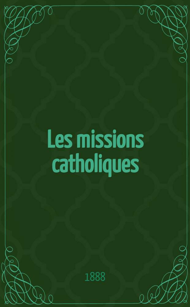 Les missions catholiques : bulletin hebdomadaire illustré de l'œuvre de la propagation de la foi. A. 20 1888, № 1012