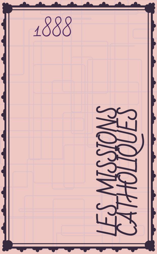 Les missions catholiques : bulletin hebdomadaire illustré de l'œuvre de la propagation de la foi. A. 20 1888, № 1014