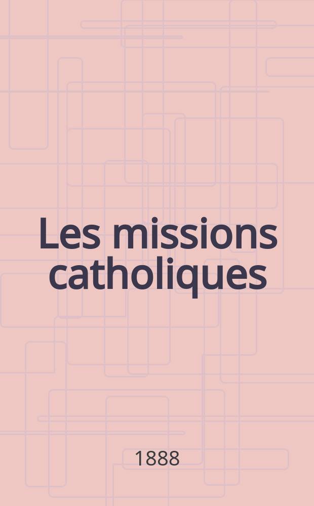 Les missions catholiques : bulletin hebdomadaire illustré de l'œuvre de la propagation de la foi. A. 20 1888, № 1020