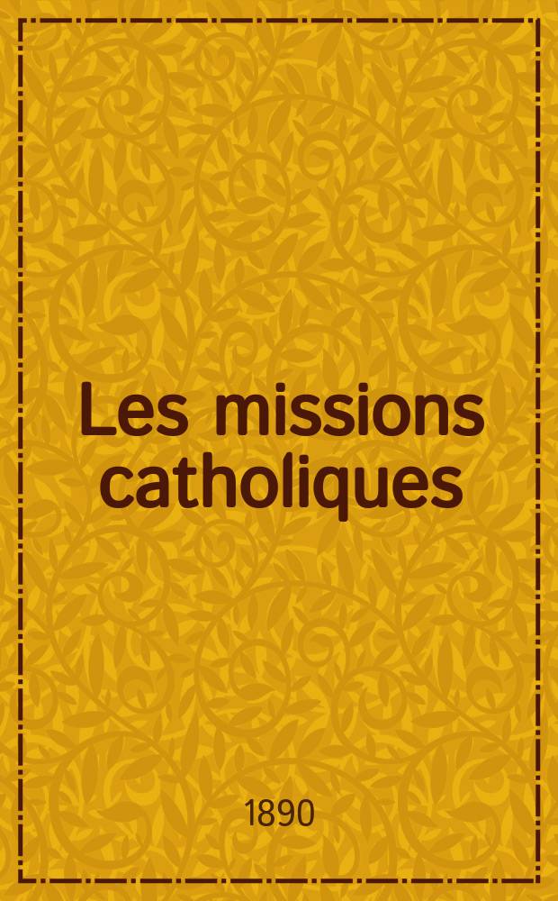 Les missions catholiques : bulletin hebdomadaire illustré de l'œuvre de la propagation de la foi. A. 22 1890, № 1077