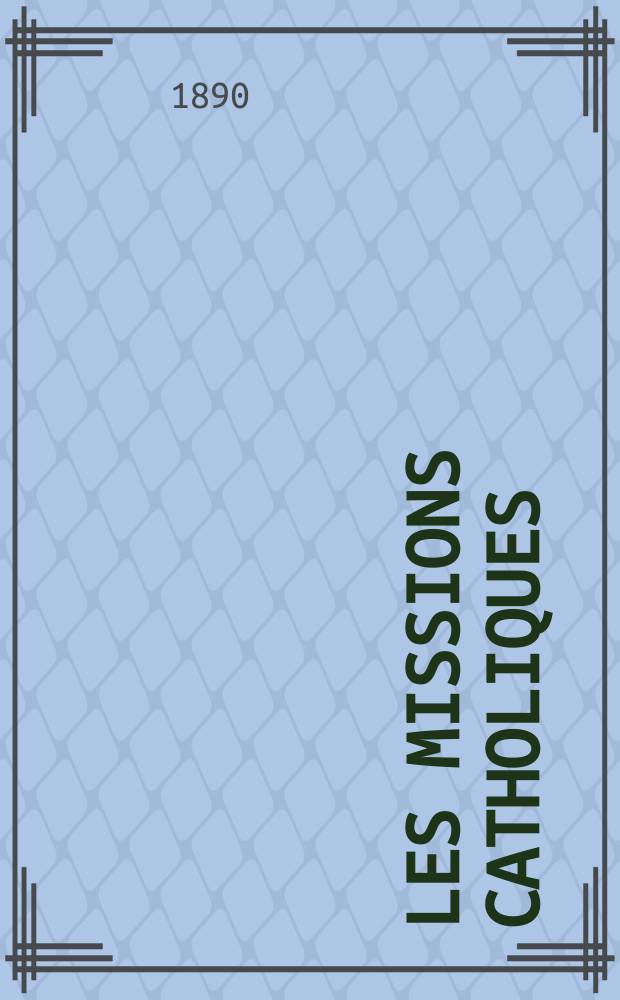 Les missions catholiques : bulletin hebdomadaire illustré de l'œuvre de la propagation de la foi. A. 22 1890, № 1078
