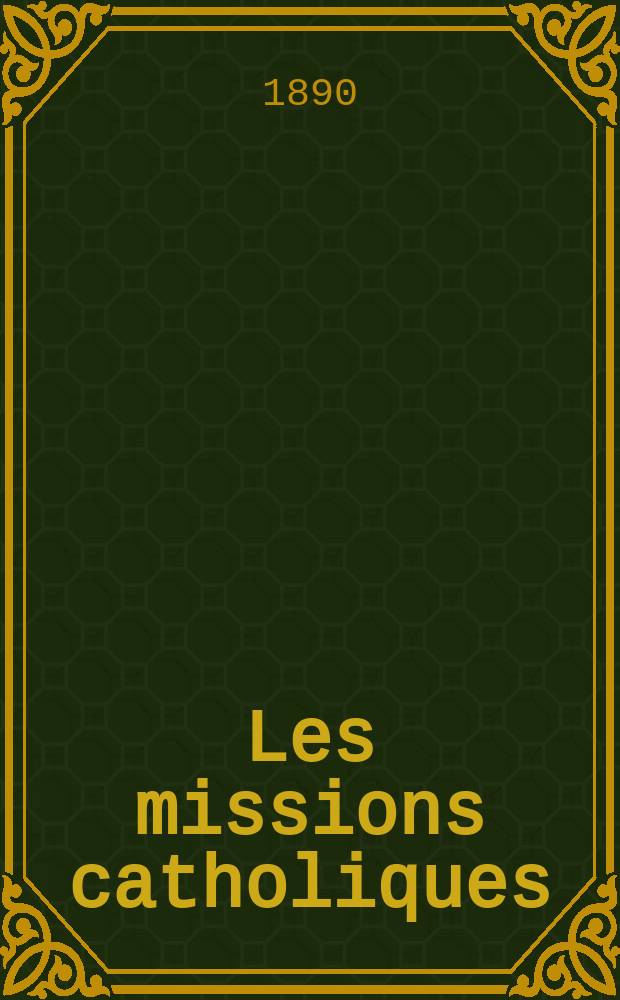 Les missions catholiques : bulletin hebdomadaire illustré de l'œuvre de la propagation de la foi. A. 22 1890, № 1079