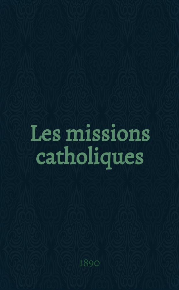 Les missions catholiques : bulletin hebdomadaire illustré de l'œuvre de la propagation de la foi. A. 22 1890, № 1080