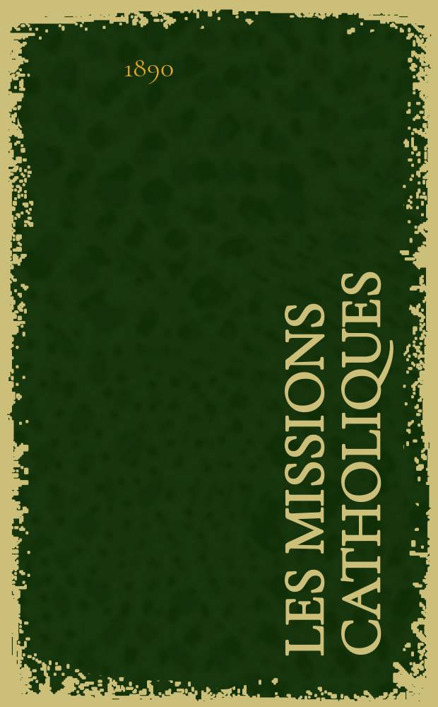Les missions catholiques : bulletin hebdomadaire illustré de l'œuvre de la propagation de la foi. A. 22 1890, № 1087