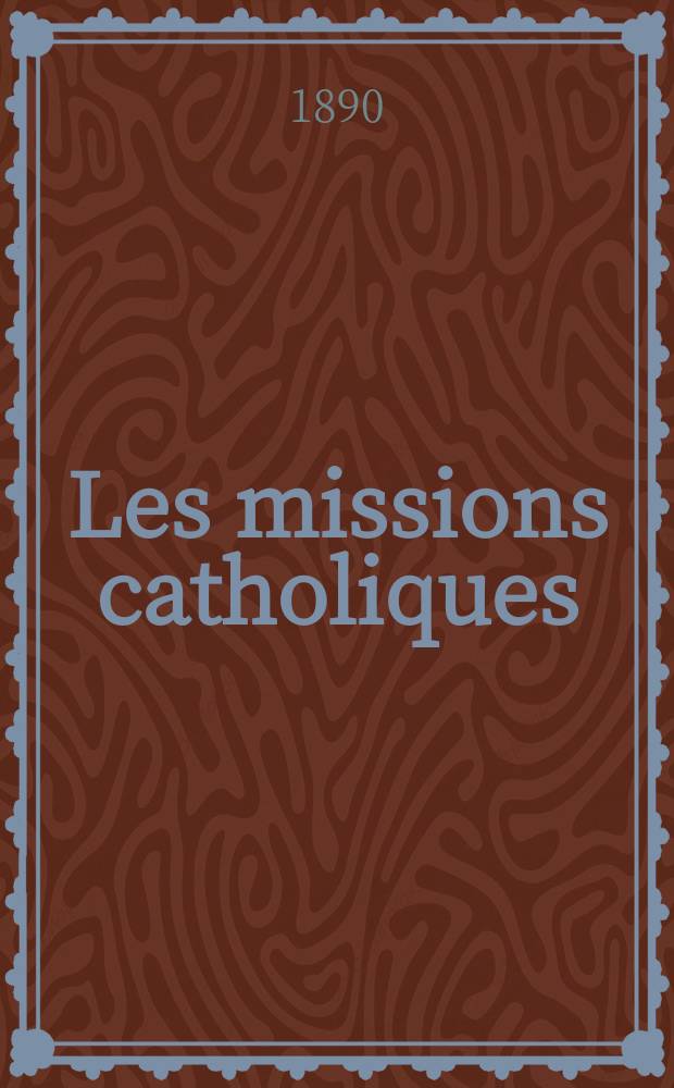 Les missions catholiques : bulletin hebdomadaire illustré de l'œuvre de la propagation de la foi. A. 22 1890, № 1089