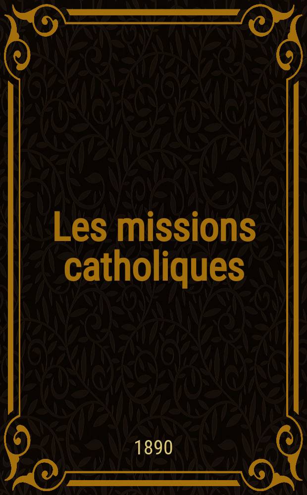 Les missions catholiques : bulletin hebdomadaire illustré de l'œuvre de la propagation de la foi. A. 22 1890, № 1092