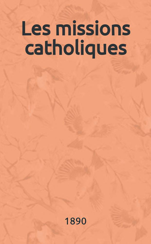 Les missions catholiques : bulletin hebdomadaire illustré de l'œuvre de la propagation de la foi. A. 22 1890, № 1094