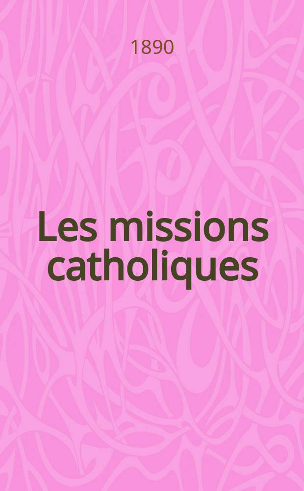 Les missions catholiques : bulletin hebdomadaire illustré de l'œuvre de la propagation de la foi. A. 22 1890, № 1100