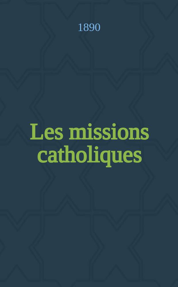 Les missions catholiques : bulletin hebdomadaire illustré de l'œuvre de la propagation de la foi. A. 22 1890, № 1106